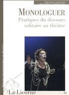 Couverture du livre « La Licorne : monologuer ; pratiques du discours solitaire au théâtre » de Pur aux éditions Pu De Rennes