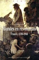 Couverture du livre « Morales en révolutions ; France, 1789-1940 » de Sebastien Hallade aux éditions Pu De Rennes