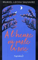 Couverture du livre « À l'heure où parle la rose » de Muriel Lecou aux éditions Pygmalion