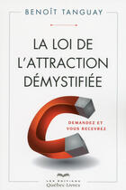 Couverture du livre « La loi de l'attraction démystifiée » de Benoit Tanguay aux éditions Les Éditions Québec-livres