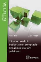 Couverture du livre « Initiations du droit budgetaire et comptable des administrations publiques » de Alain Trosch aux éditions Bruylant