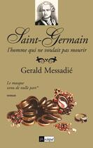 Couverture du livre « Saint-Germain, l'homme qui ne voulait pas mourir t.2 ; les puissances de l'invisible » de Gerald Messadié aux éditions Archipel