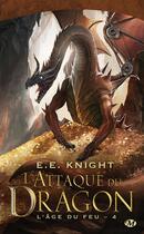 Couverture du livre « L'âge du feu Tome 4 : l'attaque du dragon » de E. E. Knight aux éditions Bragelonne