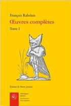Couverture du livre « Oeuvres complètes t.1 » de Francois Rabelais aux éditions Classiques Garnier