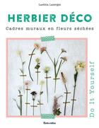 Couverture du livre « Herbier déco ; cadres muraux en fleurs séchées » de Laetitia Lazerges aux éditions Rustica