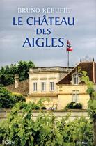 Couverture du livre « Le château des aigles » de Bruno Rebuffe aux éditions City