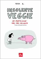 Couverture du livre « Insolente veggie ; une végétalienne très très méchante » de Rosa B. aux éditions La Plage
