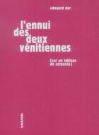 Couverture du livre « L'ennui des deux vénitiennes (sur un tableau de carpaccio) » de Edouard Dor aux éditions Sens Et Tonka