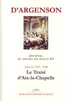 Couverture du livre « Journal du règne de Louis XV t.6 (1747-1749) ; le traité d'Aix la Chapelle » de D'Argenson aux éditions Paleo