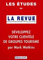 Couverture du livre « Les etudes de la revue developpez votre clientele de groupes » de Watkins aux éditions Editions Bpi