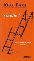 Couverture du livre « Oublie ! - voisin anonymes (ballades) » de Efoui Kossi aux éditions Lansman