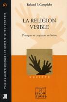 Couverture du livre « La religion visible ; pratiques et croyances en Suisse » de Roland J. Campiche aux éditions Ppur