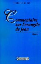 Couverture du livre « Commentaires sur L'Evangile de Jean » de Frederic Godet aux éditions Publications Chretiennes