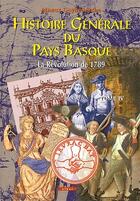 Couverture du livre « Histoire générale du pays basque t.4 ; la Révolution de 1789 » de Jean Goyhenetche aux éditions Elkar
