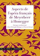 Couverture du livre « Aspects de l'opéra français de Meyerbeer à Honegger » de Jean-Christophe Branger et Vincent Giroud aux éditions Symetrie