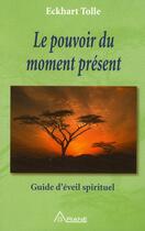 Couverture du livre « Le pouvoir du moment present ; guide d'eveil spirituel » de Eckhart Tolle aux éditions Ariane