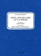 Couverture du livre « Goya, Baudelaire et la poésie » de Yves Bonnefoy aux éditions Dogana