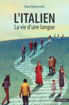 Couverture du livre « L'italien ; la vie d'une langue » de Fabio Montermini aux éditions Editalie