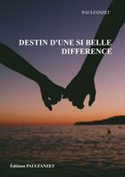 Couverture du livre « DESTIN D'UNE SI BELLE DIFFERENCE » de Paulfanzet aux éditions Thebookedition.com