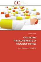 Couverture du livre « Carcinome hepatocellulaire et therapies ciblees - anti-kinases, ex. sorafenib » de Bouhlal Hicham aux éditions Editions Universitaires Europeennes