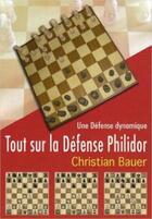 Couverture du livre « Tout sur la defense philidor » de Bauer C aux éditions Chessy