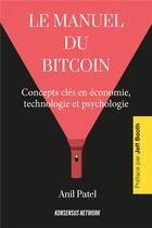Couverture du livre « Le manuel du Bitcoin : concepts clés en économie, technologie et psychologie » de Anil Patel aux éditions Konsensus