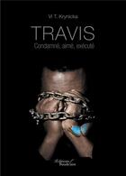 Couverture du livre « Travis ; condamné, aimé, exécuté » de Vi T. Krynicka aux éditions Baudelaire