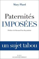 Couverture du livre « Paternités imposées ; un sujet tabou » de Mary Plard aux éditions Les Liens Qui Liberent