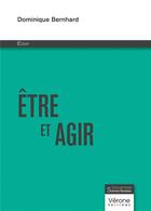 Couverture du livre « Être et agir » de Dominique Bernhard aux éditions Verone