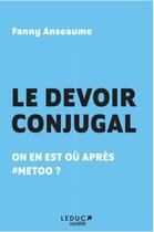 Couverture du livre « Le devoir conjugal : on en est où après #metoo ? » de Fanny Anseaume aux éditions Leduc Societe