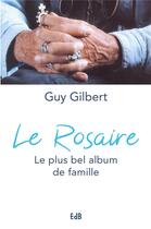 Couverture du livre « Le rosaire ; le plus bel album de famille » de Guy Gilbert aux éditions Des Beatitudes