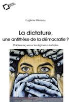 Couverture du livre « La dictature, une antithèse de la démocratie ? ; 20 idées reçues sur les régimes autoritaires » de Eugenie Merieau aux éditions Le Cavalier Bleu