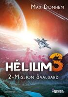 Couverture du livre « Hélium 3 Tome 2 : mission Svalbard » de Max Donhem aux éditions Evidence Editions