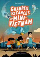 Couverture du livre « Grandes vacances au mini-Vietnam » de Jean-Luc Marcais aux éditions Bayard Jeunesse