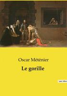 Couverture du livre « Le gorille » de Oscar Méténier aux éditions Culturea