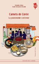 Couverture du livre « Carnets de Corée ; la gastronomie coréenne » de Benjamin Joinau et Elodie Dornand De Rouville aux éditions Atelier Des Cahiers