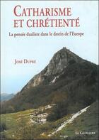 Couverture du livre « Catharisme et chretienté » de Jose Dupre aux éditions La Clavellerie