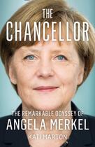 Couverture du livre « THE CHANCELLOR - THE REMARKABLE ODYSSEY OF ANGELA MERKEL » de Kati Marton aux éditions William Collins