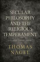 Couverture du livre « Secular Philosophy and the Religious Temperament: Essays 2002-2008 » de Thomas Nagel aux éditions Oxford University Press Usa