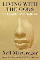 Couverture du livre « Living with the gods: on beliefs and peoples » de Neil Macgregor aux éditions Random House Us