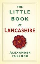 Couverture du livre « The Little Book of Lancashire » de Tulloch Alexander aux éditions History Press Digital