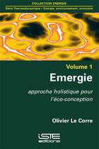 Couverture du livre « Émergie, approche holistique pour l'éco-conception » de Olivier Le Corre aux éditions Iste