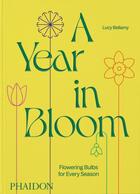 Couverture du livre « A year in bloom - flowering bulbs for every season » de Bellamy Lucy aux éditions Phaidon Press