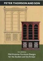 Couverture du livre « Peter thomson and son: mid-victorian furniture designs for the student and the artisan » de J. Martin aux éditions Acc Art Books