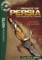 Couverture du livre « Prince of Persia, les sables du temps ; le choix de Dastan » de  aux éditions Le Livre De Poche Jeunesse