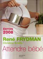 Couverture du livre « Attendre bébé (édition 2008) » de Christine Schilte et Rene Frydman aux éditions Hachette Pratique