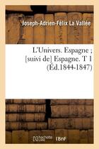 Couverture du livre « L'univers. espagne [suivi de] espagne. t 1 (ed.1844-1847) » de Joseph Lavallee aux éditions Hachette Bnf