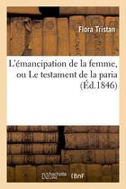 Couverture du livre « L'emancipation de la femme, ou le testament de la paria » de Flora Tristan aux éditions Hachette Bnf