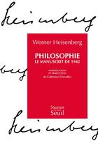 Couverture du livre « Philosophie ; le manuscrit de 1942 » de Werner Heisenberg aux éditions Seuil