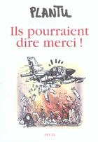 Couverture du livre « Ils pourraient dire merci ! (édition 2004) » de Plantu aux éditions Seuil